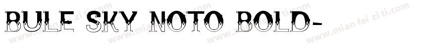 BULE SKY NOTO BOLD字体转换